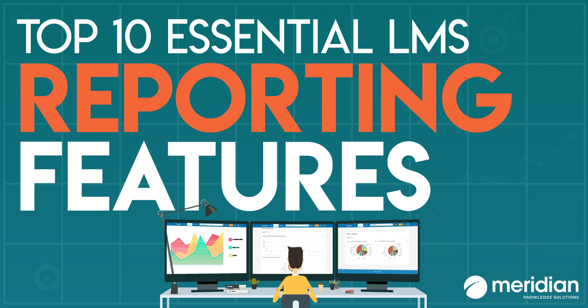The Top 10 Essential LMS Reporting Features
