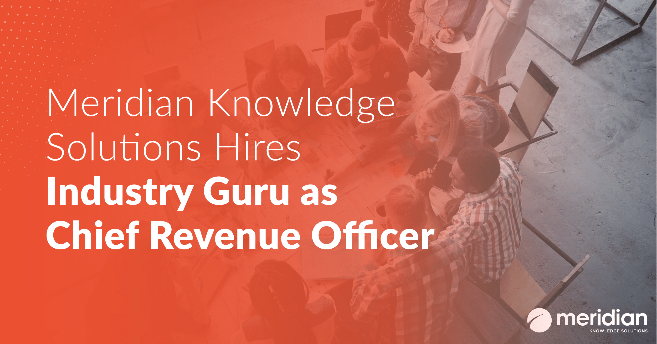 Meridian Knowledge Solutions Hires Industry Guru as Chief Revenue Officer